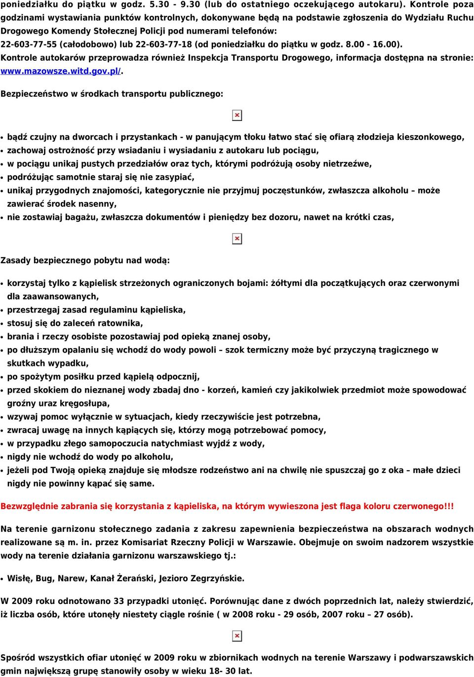 (całodobowo) lub 22-603-77-18 (od poniedziałku do piątku w godz. 8.00-16.00). Kontrole autokarów przeprowadza również Inspekcja Transportu Drogowego, informacja dostępna na stronie: www.mazowsze.witd.