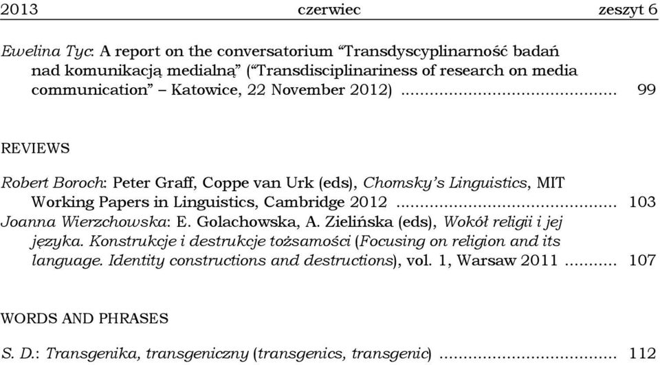 .. 99 REVIEWS Robert Boroch: Peter Graff, Coppe van Urk (eds), Chomsky s Linguistics, MIT Working Papers in Linguistics, Cambridge 2012.