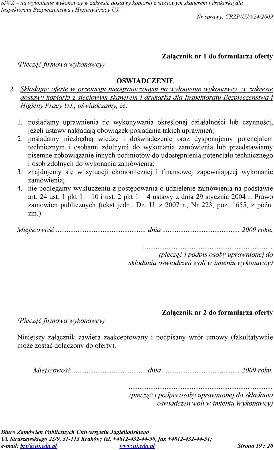 , oświadczamy, Ŝe: 1. posiadamy uprawnienia do wykonywania określonej działalności lub czynności, jeŝeli ustawy nakładają obowiązek posiadania takich uprawnień; 2.