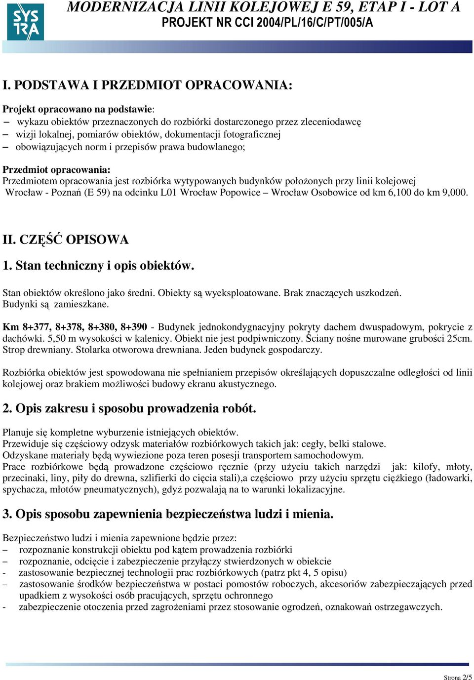 (E 59) na odcinku L01 Wrocław Popowice Wrocław Osobowice od km 6,100 do km 9,000. II. CZĘŚĆ OPISOWA 1. Stan techniczny i opis obiektów. Stan obiektów określono jako średni. Obiekty są wyeksploatowane.