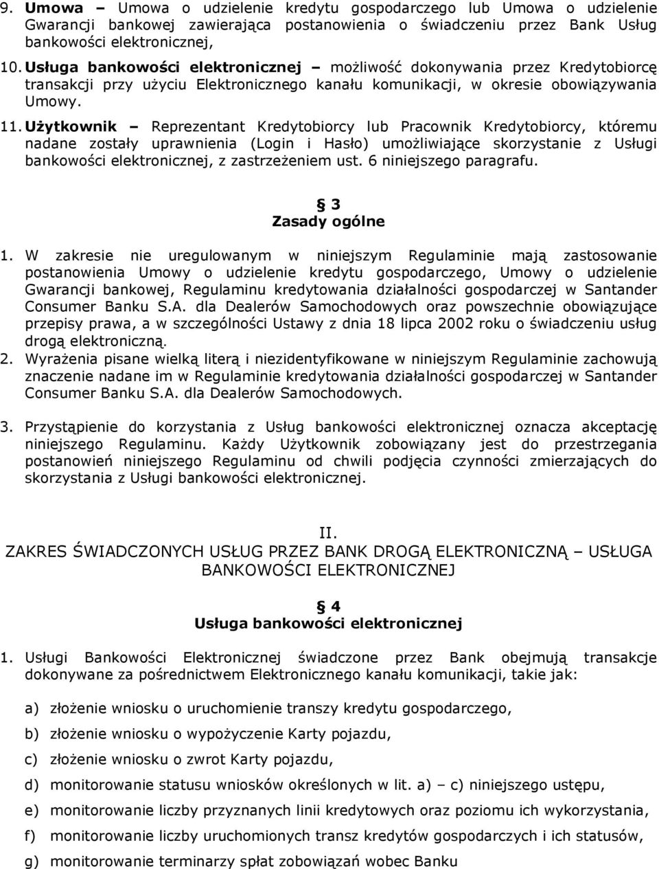 UŜytkownik Reprezentant Kredytobiorcy lub Pracownik Kredytobiorcy, któremu nadane zostały uprawnienia (Login i Hasło) umoŝliwiające skorzystanie z Usługi bankowości elektronicznej, z zastrzeŝeniem