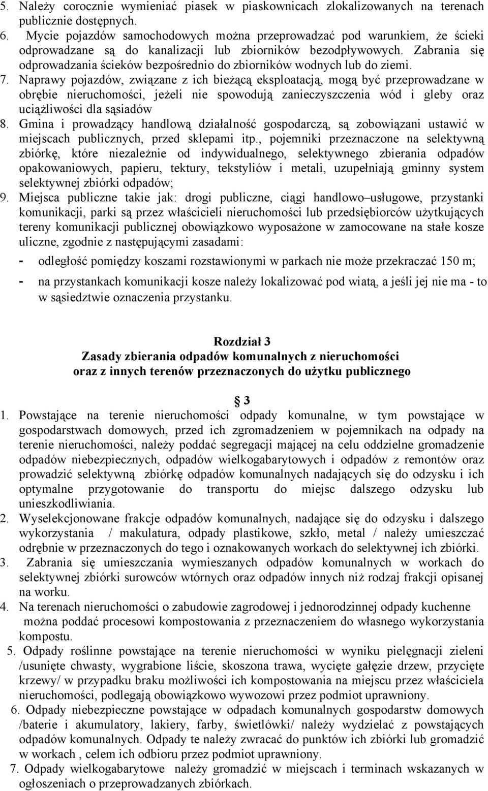 Zabrania się odprowadzania ścieków bezpośrednio do zbiorników wodnych lub do ziemi. 7.