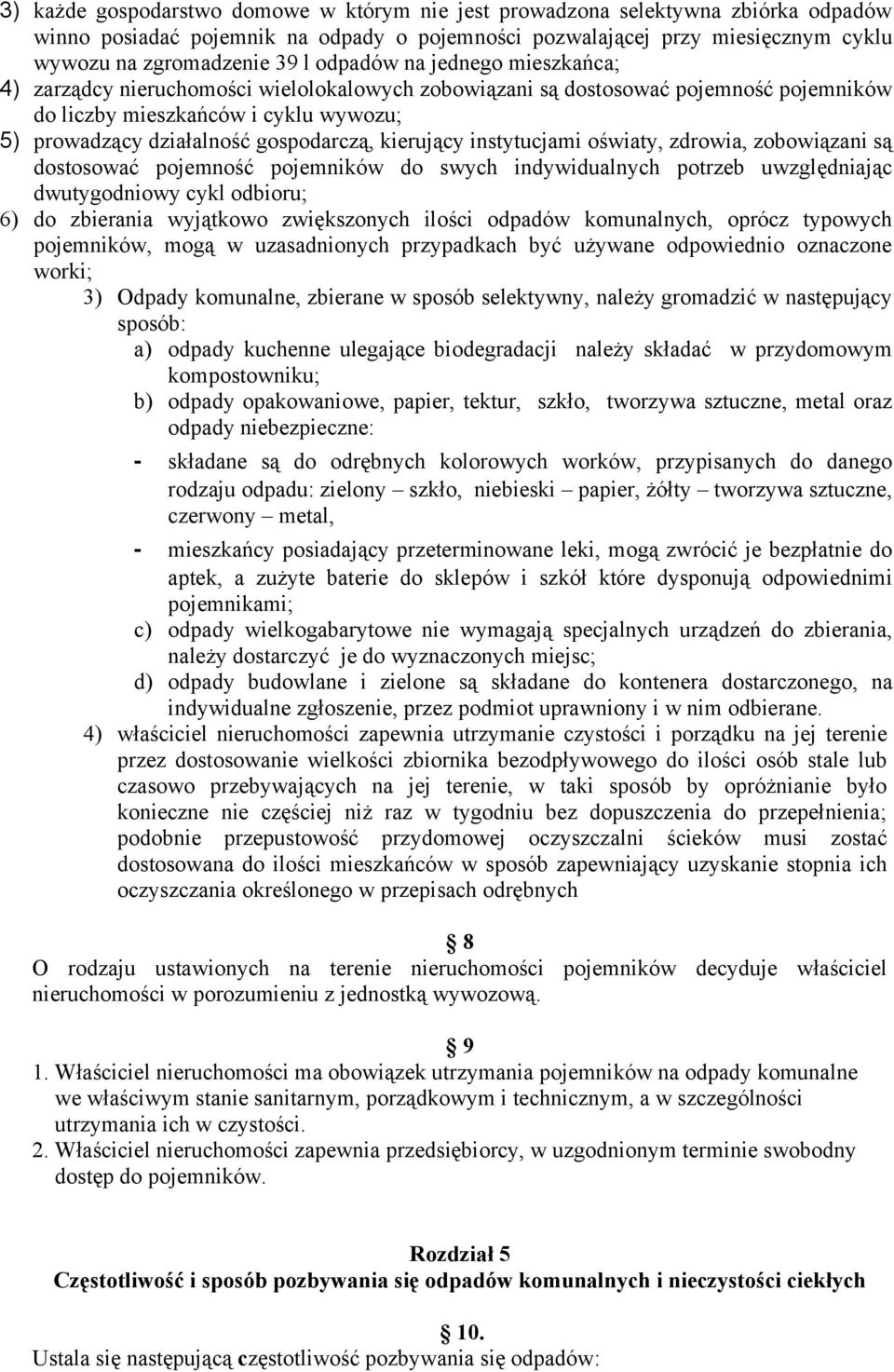 kierujący instytucjami oświaty, zdrowia, zobowiązani są dostosować pojemność pojemników do swych indywidualnych potrzeb uwzględniając dwutygodniowy cykl odbioru; 6) do zbierania wyjątkowo