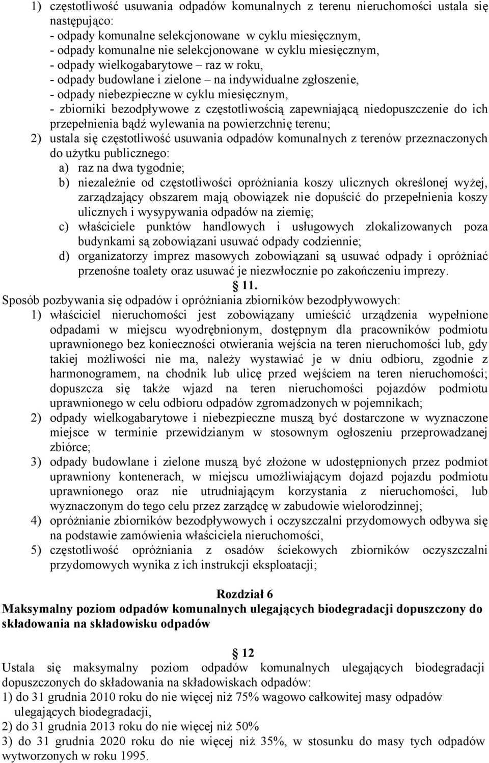 zapewniającą niedopuszczenie do ich przepełnienia bądź wylewania na powierzchnię terenu; 2) ustala się częstotliwość usuwania odpadów komunalnych z terenów przeznaczonych do użytku publicznego: a)