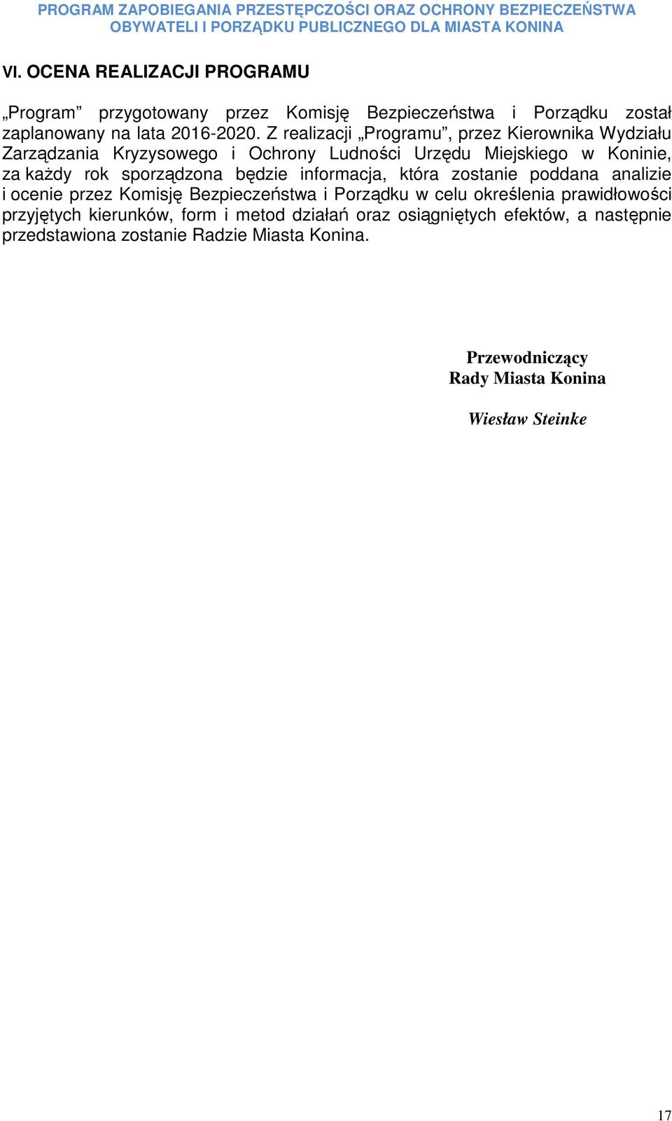 Z realizacji Programu, przez Kierownika Wydziału Zarządzania Kryzysowego i Ochrony Ludności Urzędu Miejskiego w Koninie, za kaŝdy rok sporządzona będzie informacja, która