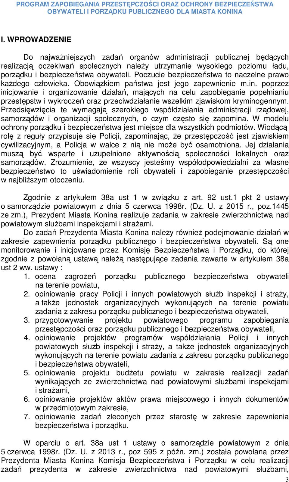 Poczucie bezpieczeństwa to naczelne prawo kaŝdego człowieka. Obowiązkiem państwa jest jego zapewnienie m.in.