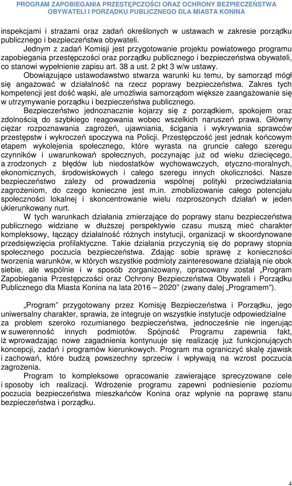 Jednym z zadań Komisji jest przygotowanie projektu powiatowego programu zapobiegania przestępczości oraz porządku publicznego i bezpieczeństwa obywateli, co stanowi wypełnienie zapisu art. 38 a ust.
