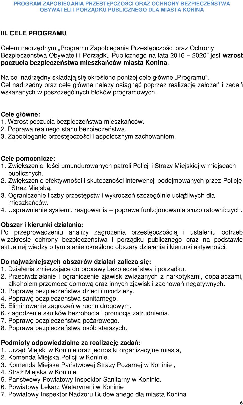 miasta Konina. Na cel nadrzędny składają się określone poniŝej cele główne Programu.