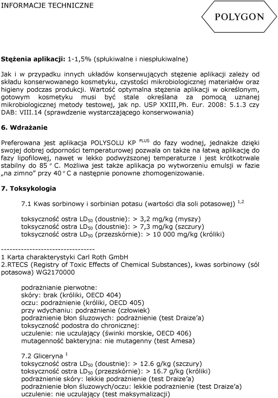 USP XXIII,Ph. Eur. 2008: 5.1.3 czy DAB: VIII.14 (sprawdzenie wystarczającego konserwowania) 6.