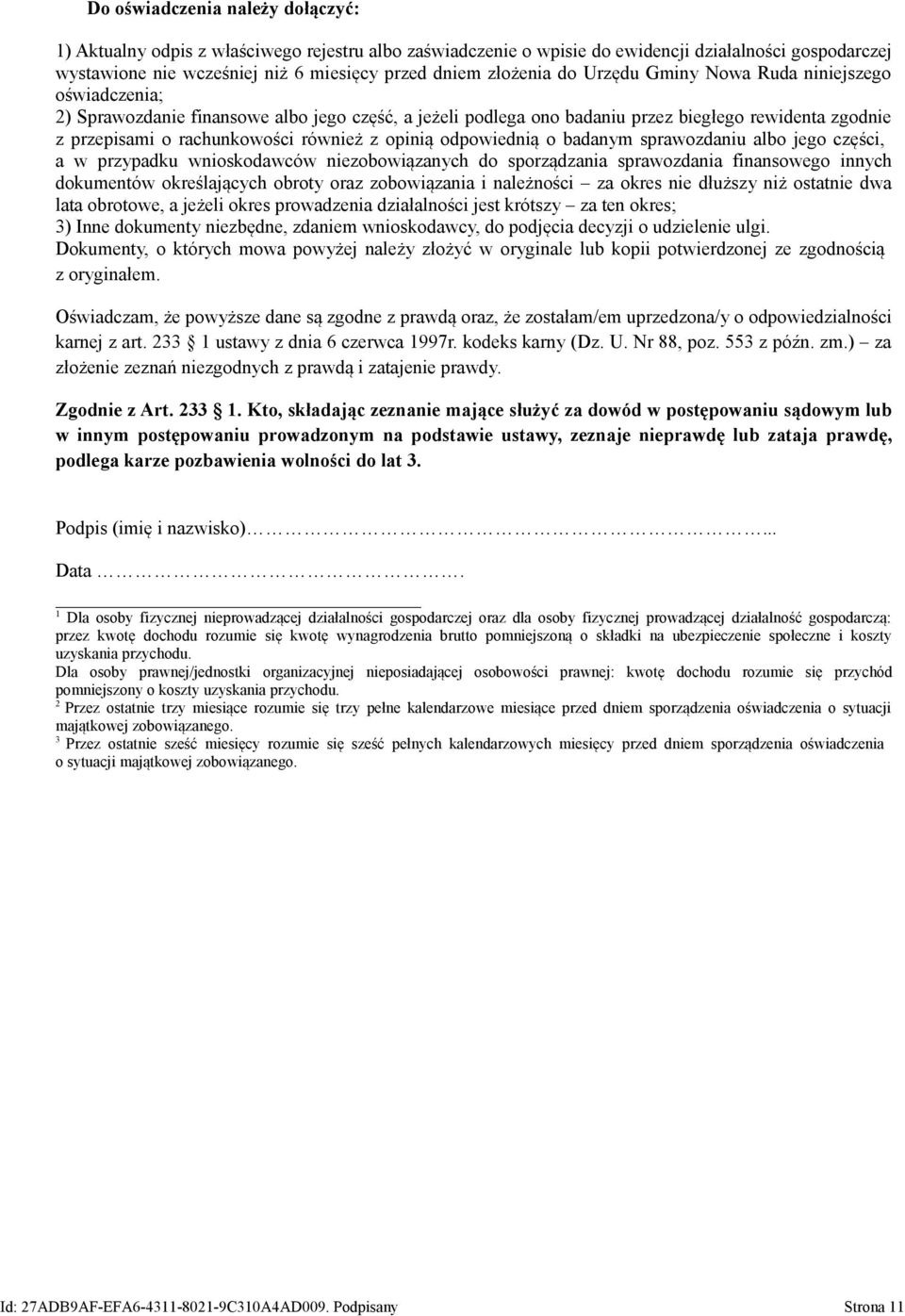 również z opinią odpowiednią o badanym sprawozdaniu albo jego części, a w przypadku wnioskodawców niezobowiązanych do sporządzania sprawozdania finansowego innych dokumentów określających obroty oraz