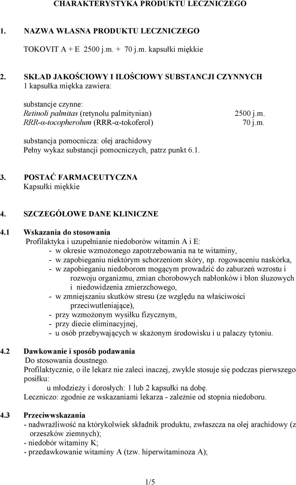 1. 3. POSTAĆ FARMACEUTYCZNA Kapsułki miękkie 4. SZCZEGÓŁOWE DANE KLINICZNE 4.