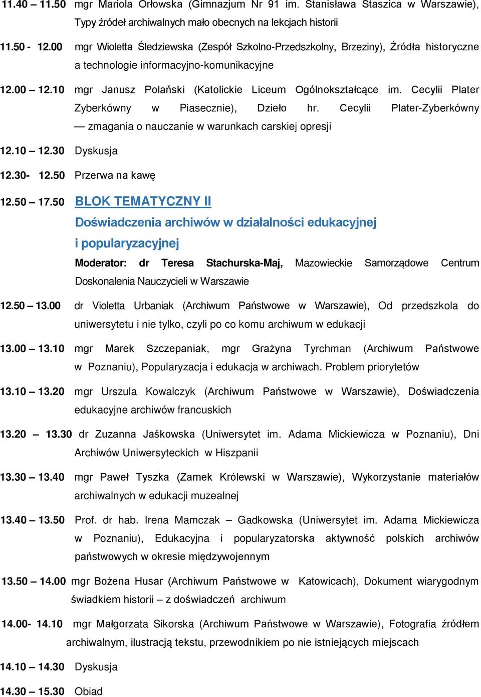 Cecylii Plater Zyberkówny w Piasecznie), Dzieło hr. Cecylii Plater-Zyberkówny zmagania o nauczanie w warunkach carskiej opresji 12.10 12.30 Dyskusja 12.30-12.50 Przerwa na kawę 12.50 17.