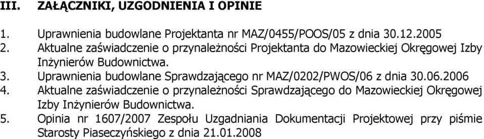 Uprawnienia budowlane Sprawdzającego nr MAZ/0202/PWOS/06 z dnia 30.06.2006 4.