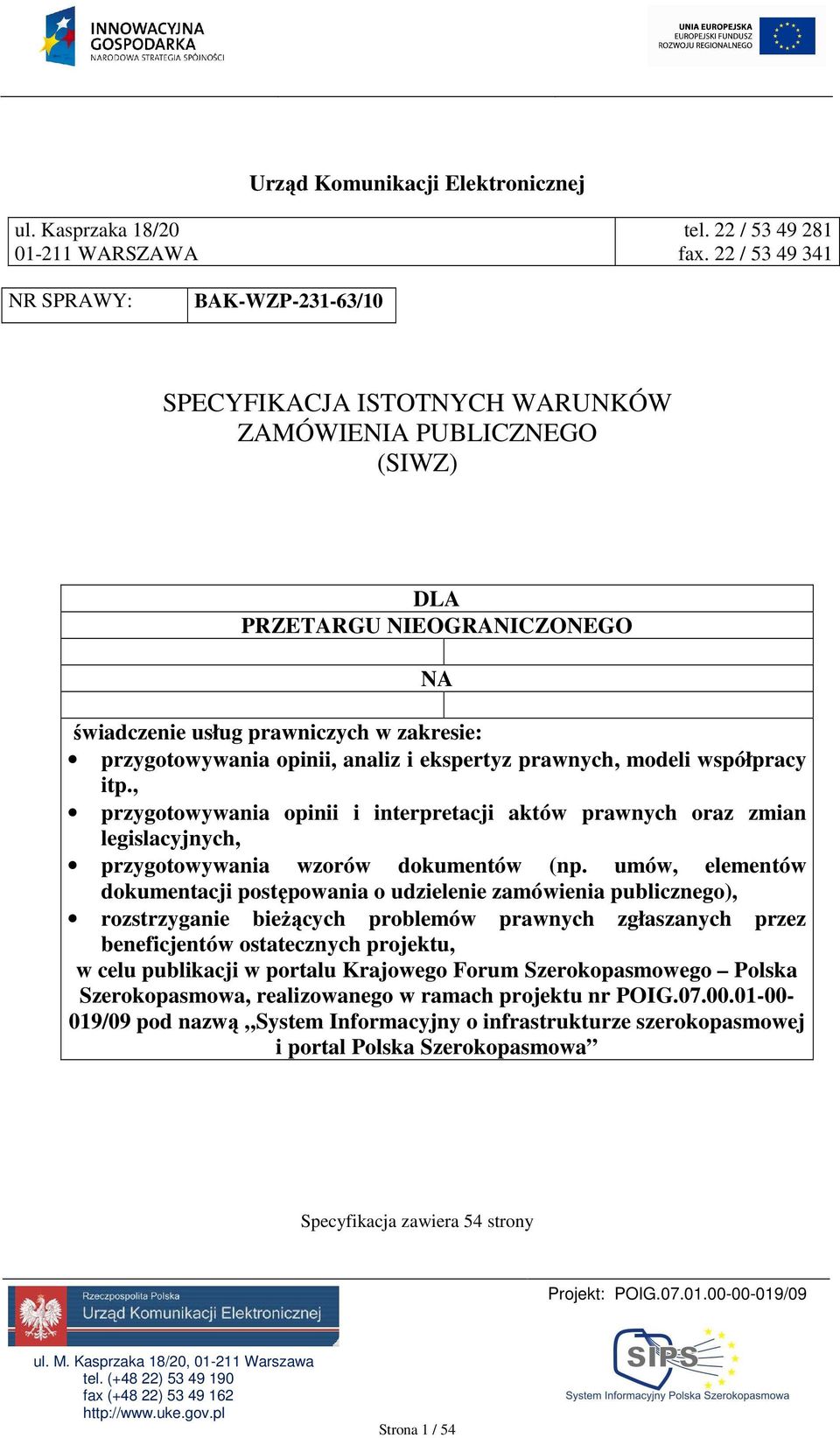 opinii, analiz i ekspertyz prawnych, modeli współpracy itp., przygotowywania opinii i interpretacji aktów prawnych oraz zmian legislacyjnych, przygotowywania wzorów dokumentów (np.