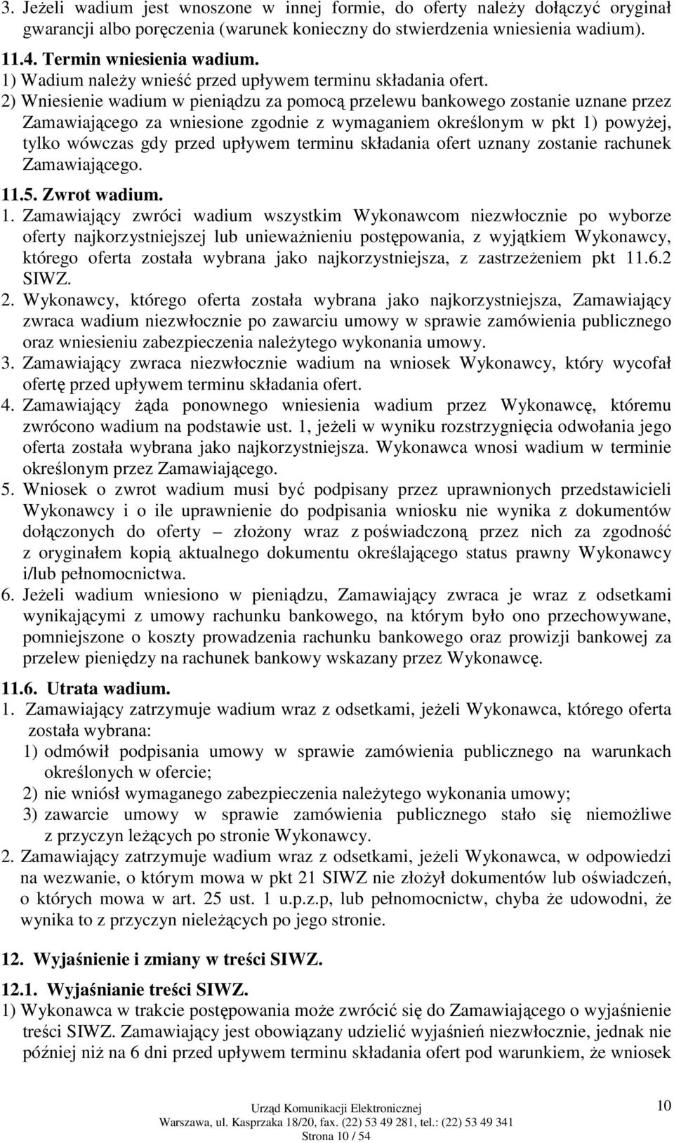 2) Wniesienie wadium w pieniądzu za pomocą przelewu bankowego zostanie uznane przez Zamawiającego za wniesione zgodnie z wymaganiem określonym w pkt 1) powyżej, tylko wówczas gdy przed upływem