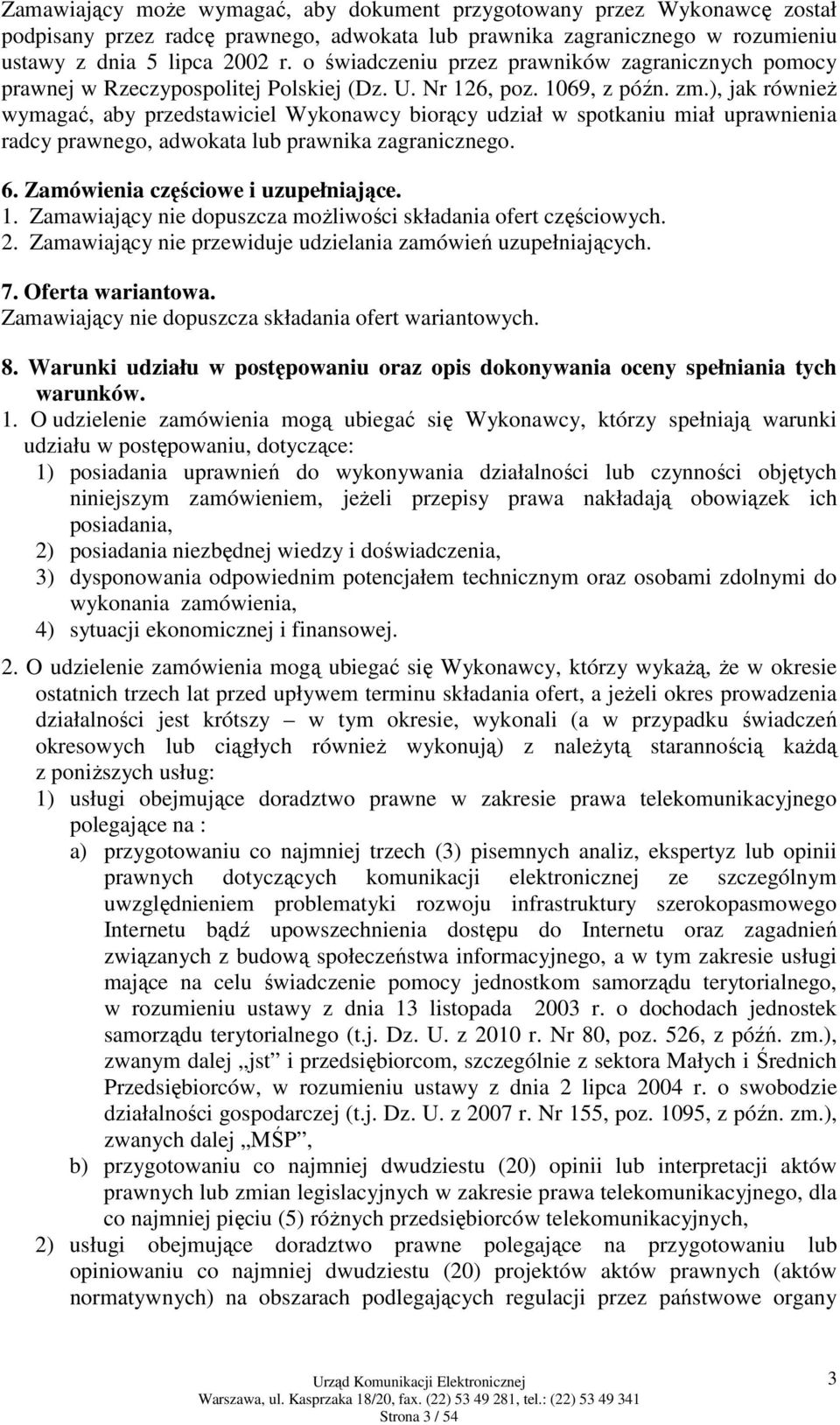 ), jak również wymagać, aby przedstawiciel Wykonawcy biorący udział w spotkaniu miał uprawnienia radcy prawnego, adwokata lub prawnika zagranicznego. 6. Zamówienia częściowe i uzupełniające. 1.