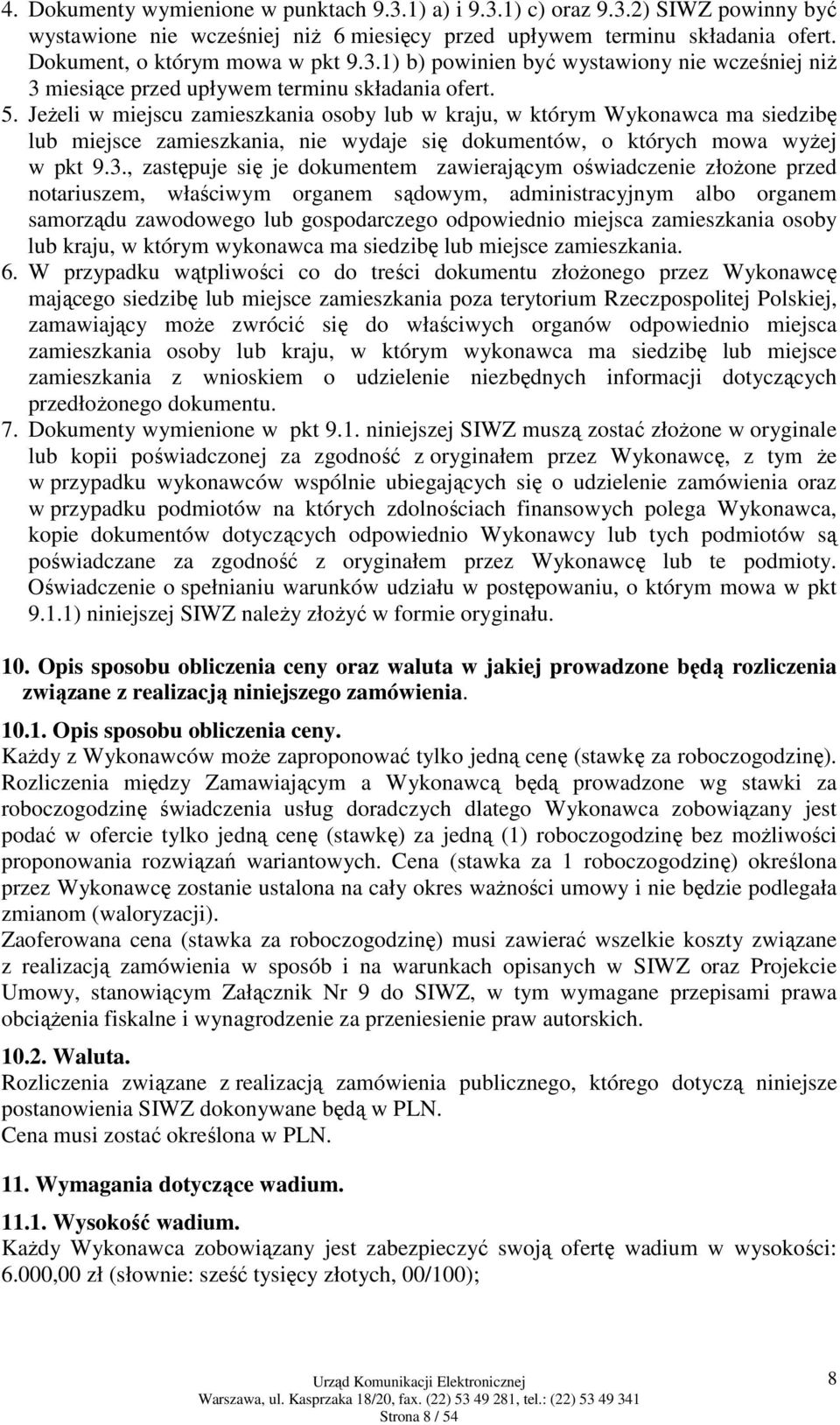 , zastępuje się je dokumentem zawierającym oświadczenie złożone przed notariuszem, właściwym organem sądowym, administracyjnym albo organem samorządu zawodowego lub gospodarczego odpowiednio miejsca