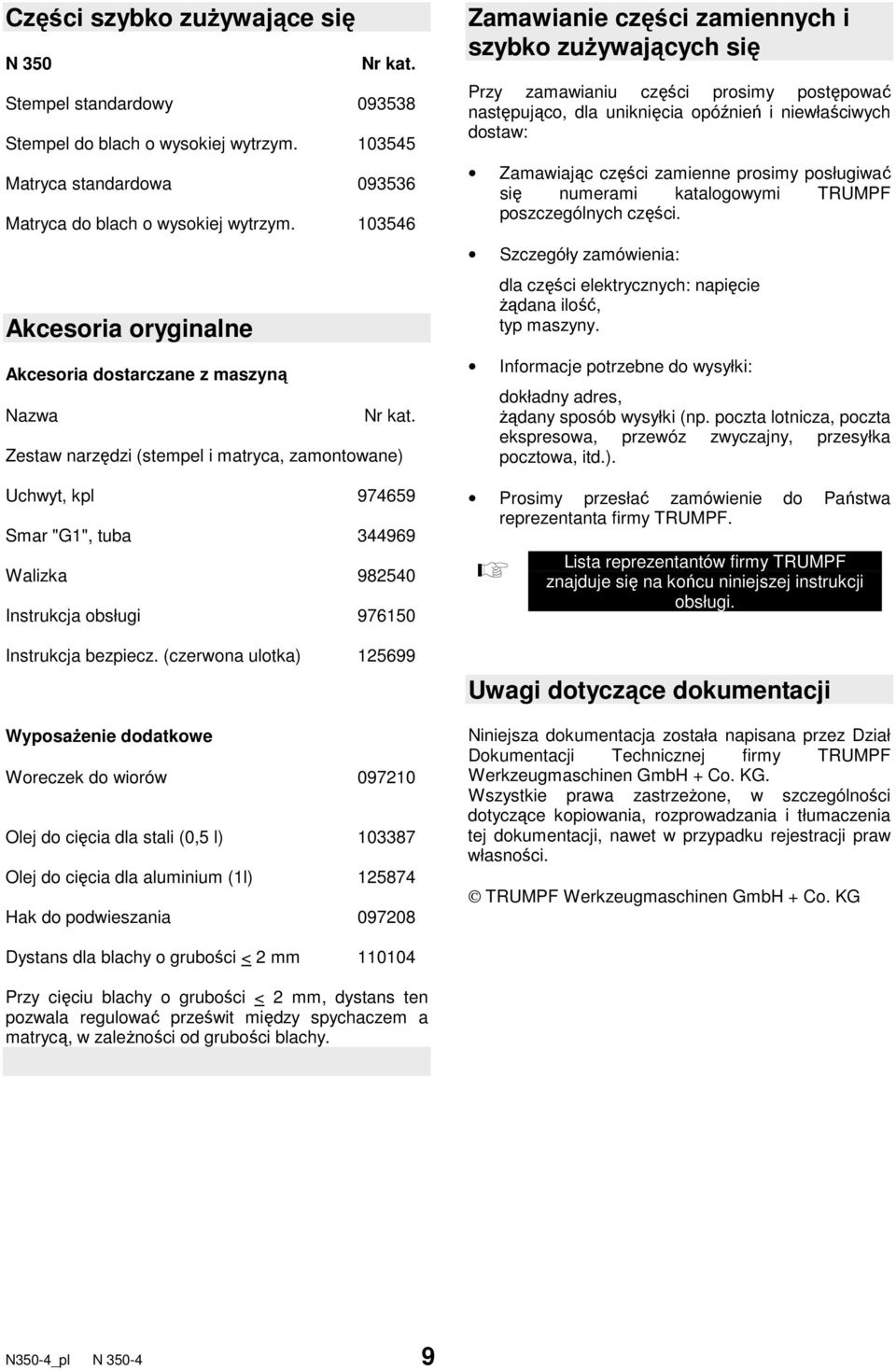 Zestaw narzędzi (stempel i matryca, zamontowane) Uchwyt, kpl 974659 Smar "G1", tuba 344969 Walizka 982540 Instrukcja obsługi 976150 Instrukcja bezpiecz.