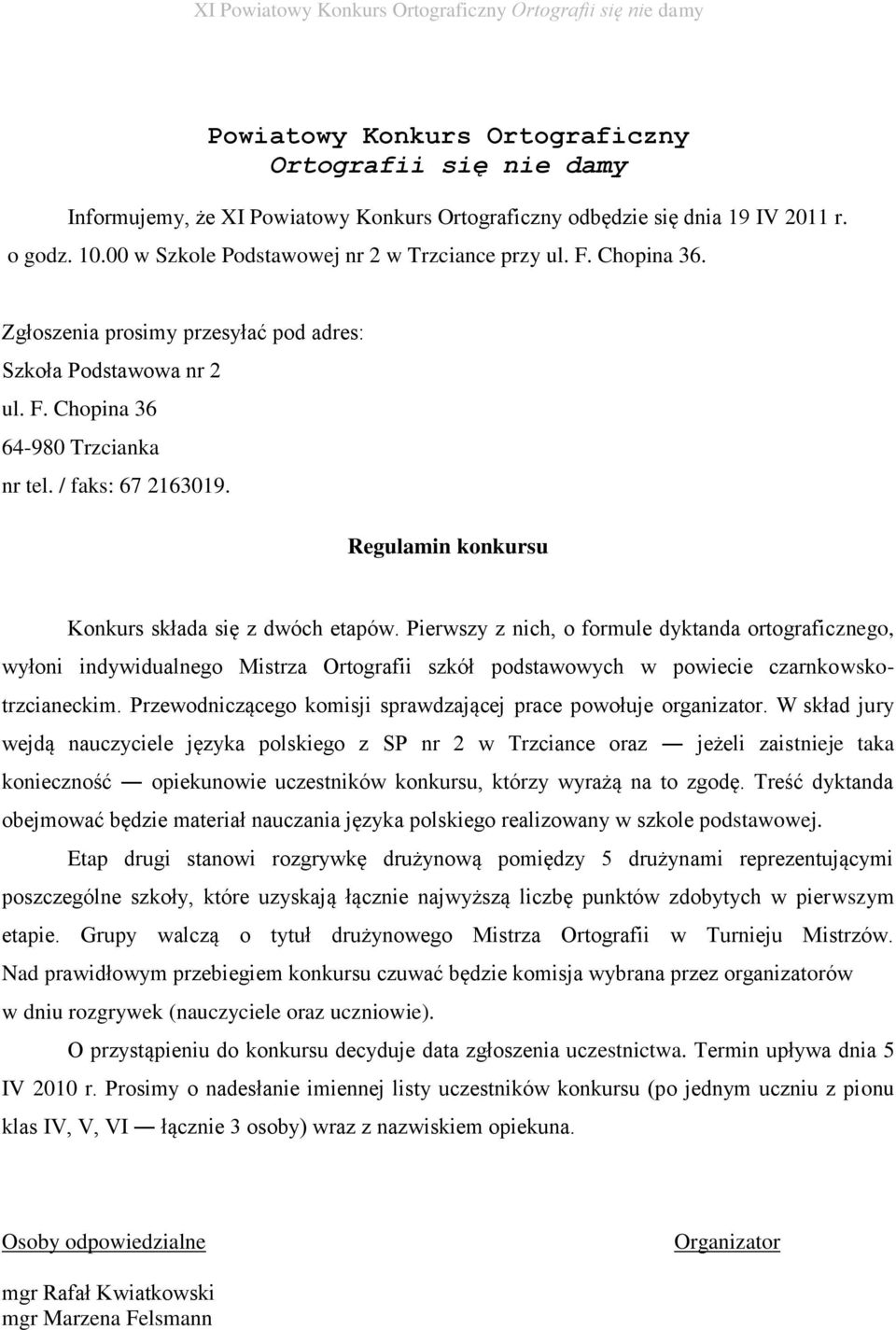 Pierwszy z nich, o formule dyktanda ortograficznego, wyłoni indywidualnego Mistrza Ortografii szkół podstawowych w powiecie czarnkowskotrzcianeckim.