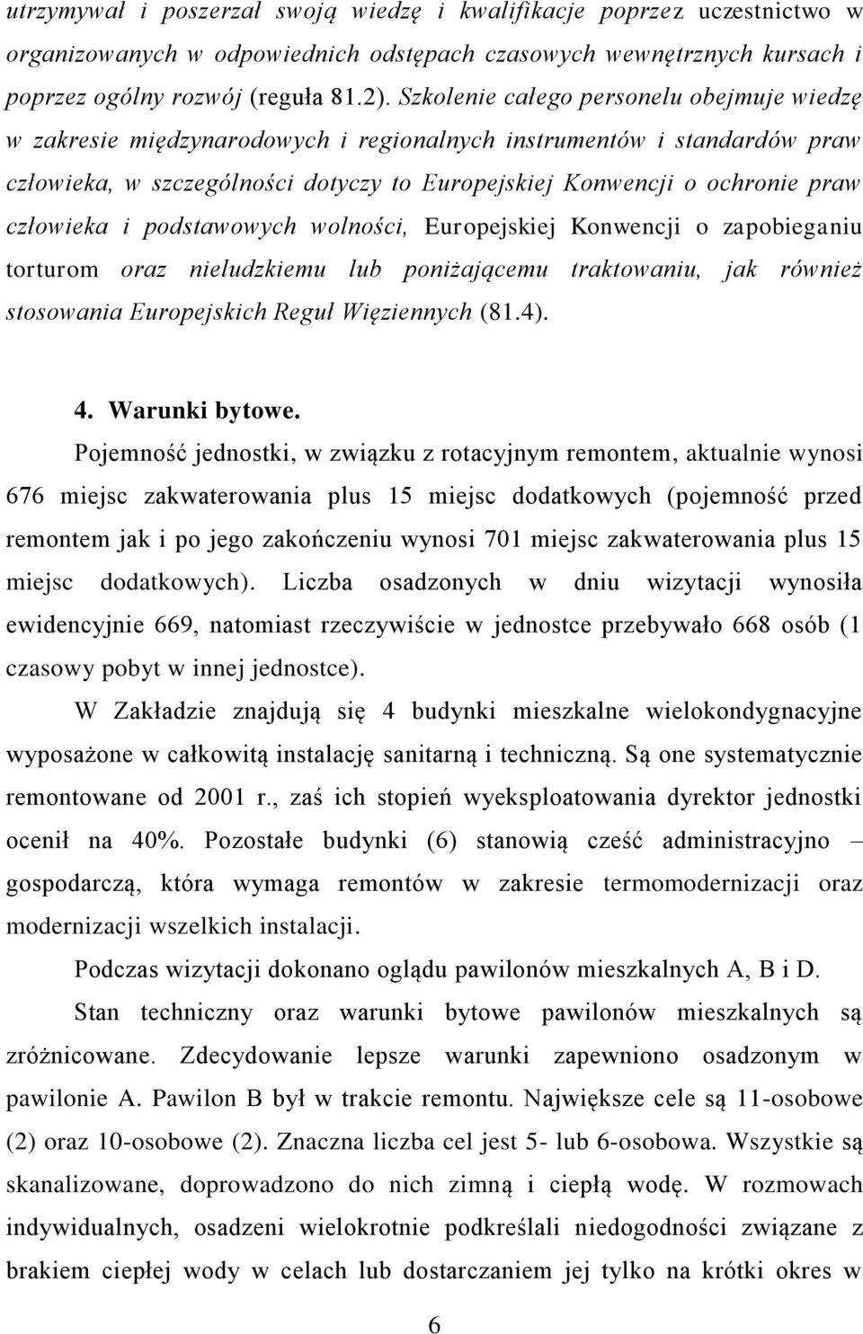 człowieka i podstawowych wolności, Europejskiej Konwencji o zapobieganiu torturom oraz nieludzkiemu lub poniżającemu traktowaniu, jak również stosowania Europejskich Reguł Więziennych (81.4). 4.