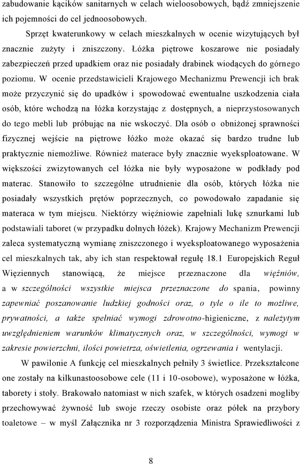 Łóżka piętrowe koszarowe nie posiadały zabezpieczeń przed upadkiem oraz nie posiadały drabinek wiodących do górnego poziomu.
