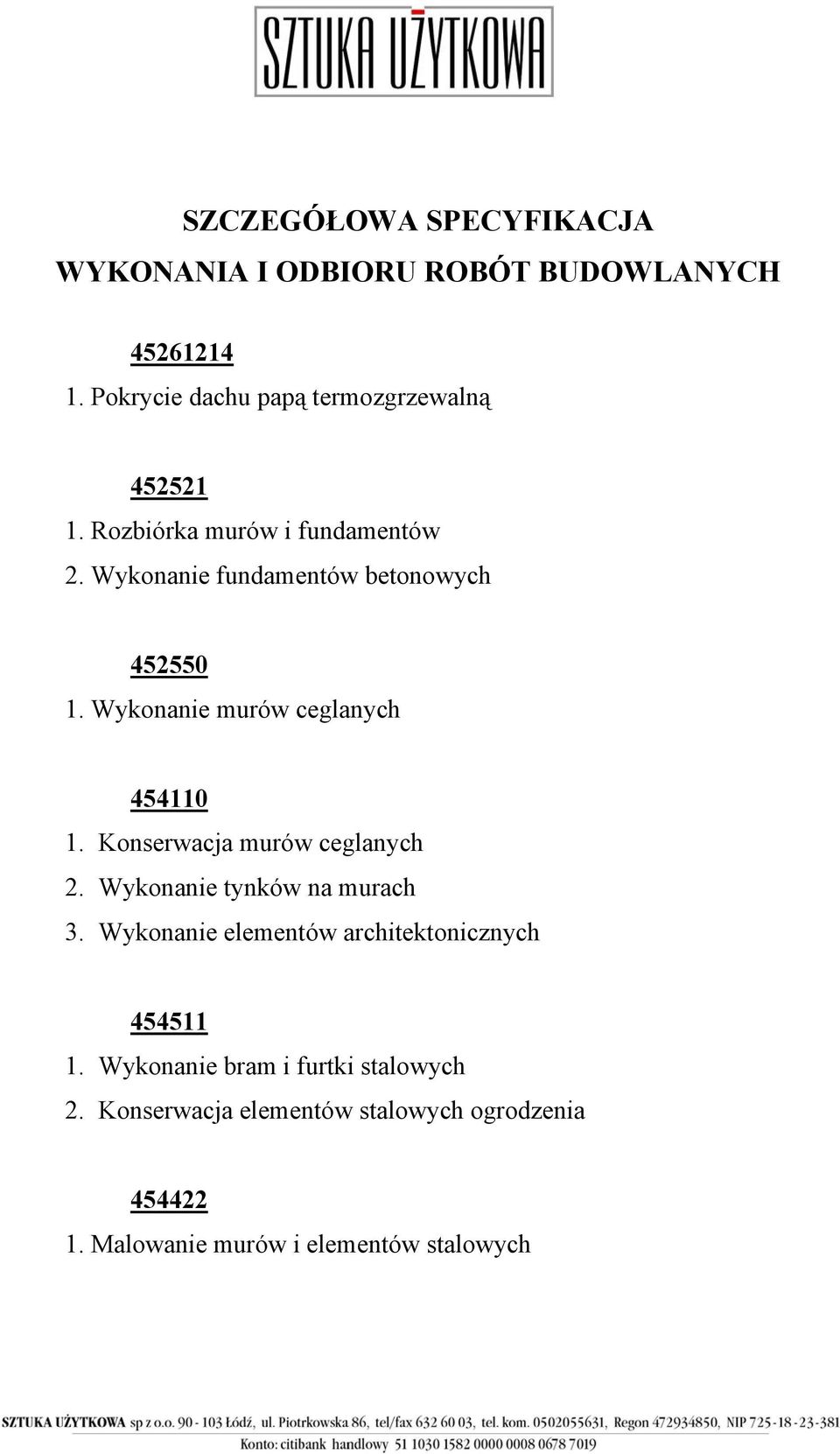 Wykonanie fundamentów betonowych 452550 1. Wykonanie murów ceglanych 454110 1. Konserwacja murów ceglanych 2.