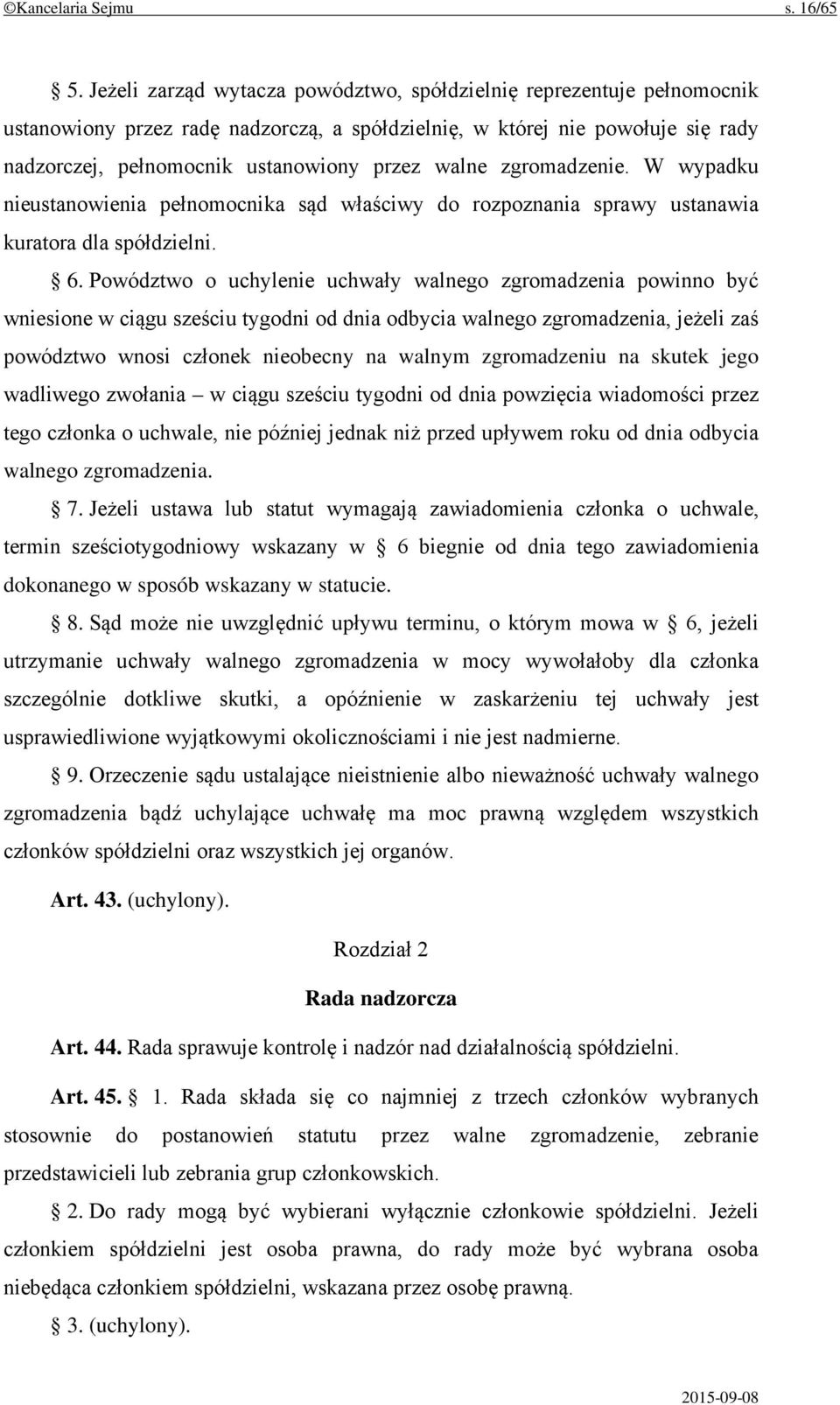 zgromadzenie. W wypadku nieustanowienia pełnomocnika sąd właściwy do rozpoznania sprawy ustanawia kuratora dla spółdzielni. 6.
