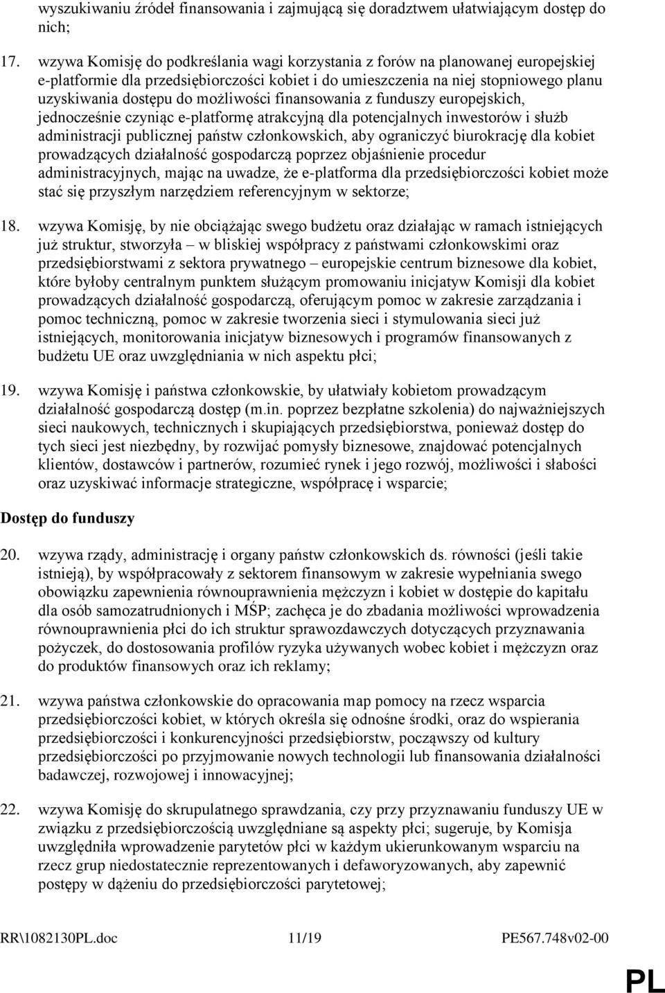 możliwości finansowania z funduszy europejskich, jednocześnie czyniąc e-platformę atrakcyjną dla potencjalnych inwestorów i służb administracji publicznej państw członkowskich, aby ograniczyć