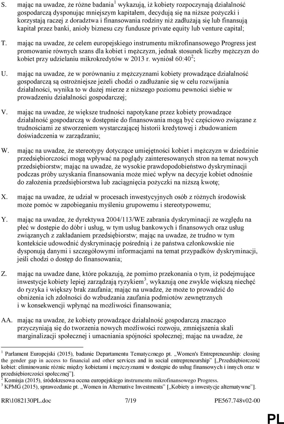 mając na uwadze, że celem europejskiego instrumentu mikrofinansowego Progress jest promowanie równych szans dla kobiet i mężczyzn, jednak stosunek liczby mężczyzn do kobiet przy udzielaniu