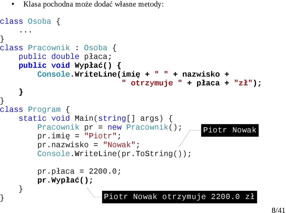 WriteLine(imię + " " + nazwisko + " otrzymuje " + płaca + "zł"); class Program static void Main(string[]