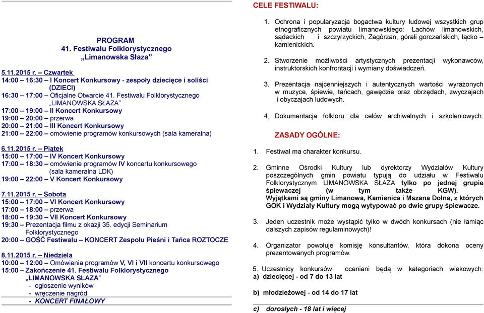 kamienickich. PROGRAM 41. Festiwalu Folklorystycznego Limanowska Słaza 2. Stworzenie możliwości artystycznych prezentacji instruktorskich konfrontacji i wymiany doświadczeń. 5.11.2015 r.