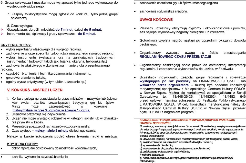 wybór repertuaru właściwego dla swojego regionu, zachowanie w grze specyfiki i zdobnictwa muzycznego swojego regionu, wybór instrumentu (wskazana gra na zanikających tradycyjnych instrumentach