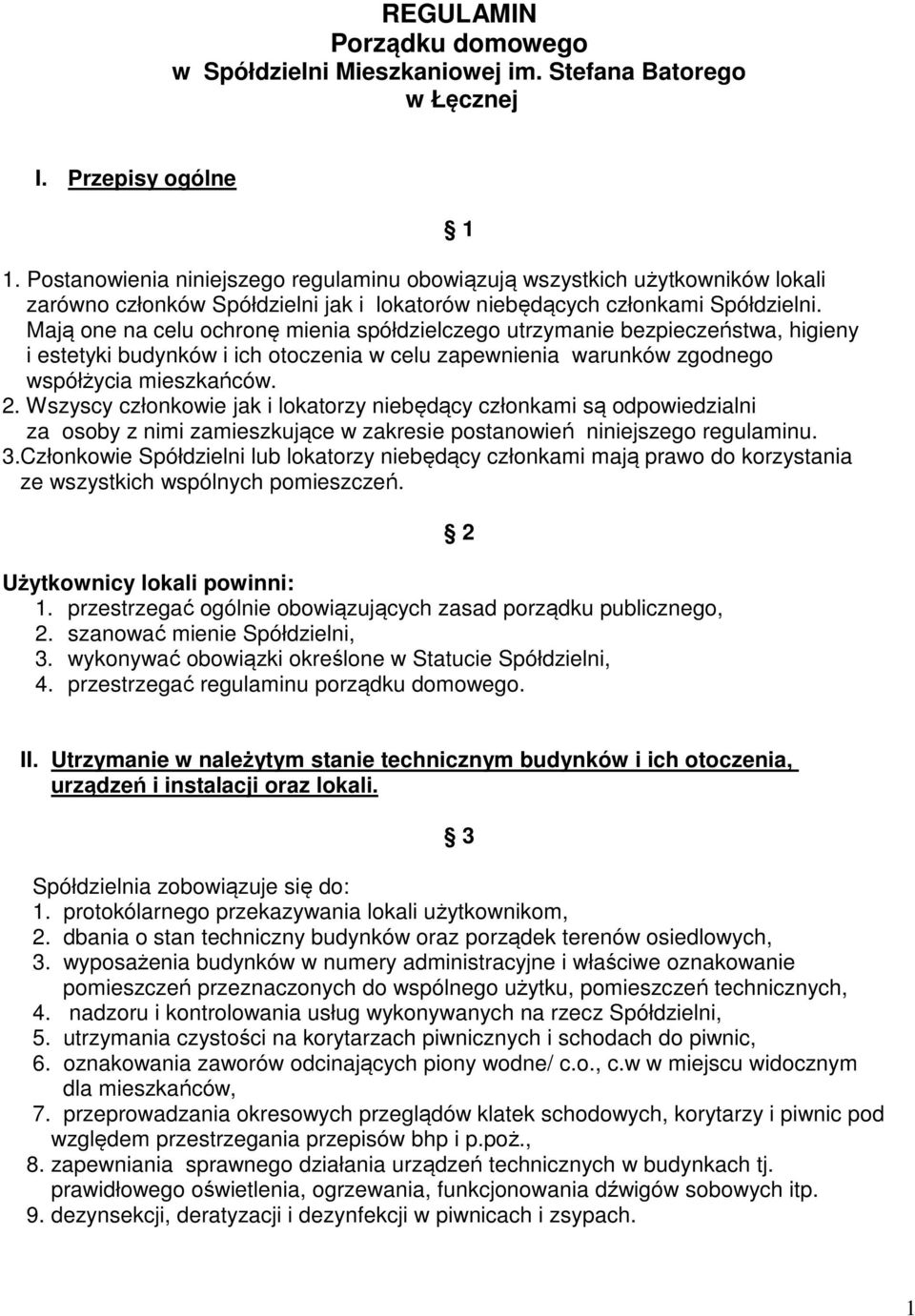 Mają one na celu ochronę mienia spółdzielczego utrzymanie bezpieczeństwa, higieny i estetyki budynków i ich otoczenia w celu zapewnienia warunków zgodnego współżycia mieszkańców. 2.