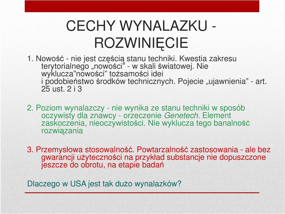 Poziom wynalazczy - nie wynika ze stanu techniki w sposób oczywisty dla znawcy - orzeczenie Genetech. Element zaskoczenia, nieoczywistości.