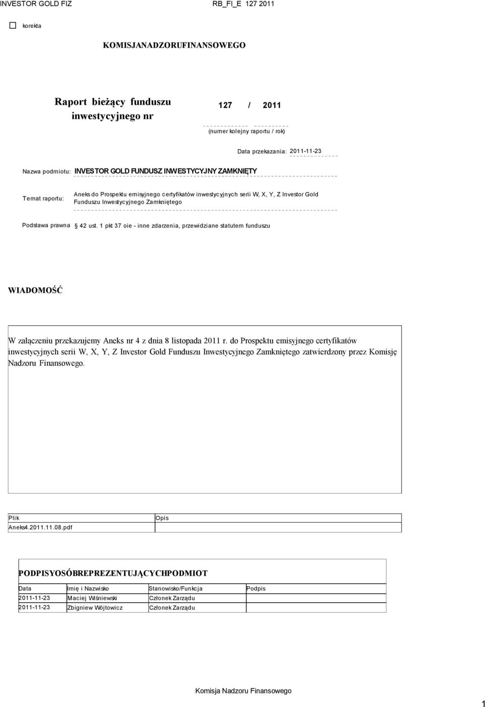 prawna 42 ust. 1 pkt 37 oie - inne zdarzenia, przewidziane statutem funduszu WIADOMOŚĆ W załączeniu przekazujemy Aneks nr 4 z dnia 8 listopada 2011 r.