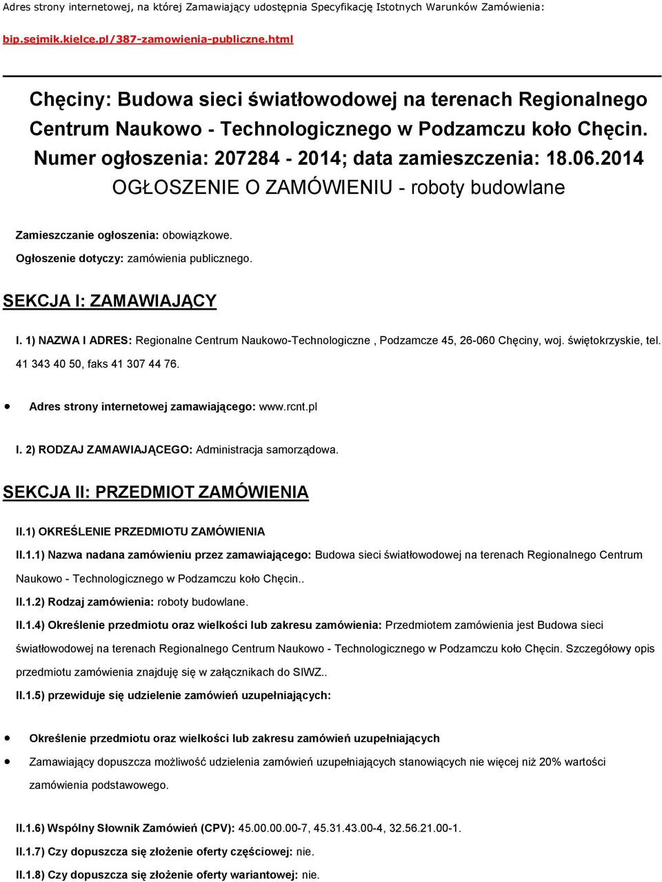 2014 OGŁOSZENIE O ZAMÓWIENIU - roboty budowlane Zamieszczanie ogłoszenia: obowiązkowe. Ogłoszenie dotyczy: zamówienia publicznego. SEKCJA I: ZAMAWIAJĄCY I.