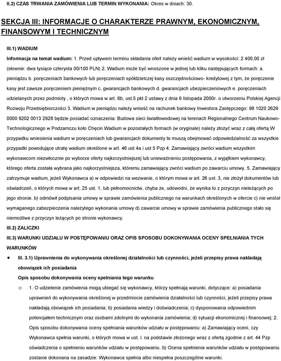 Wadium może być wnoszone w jednej lub kilku następujących formach: a. pieniądzu b.
