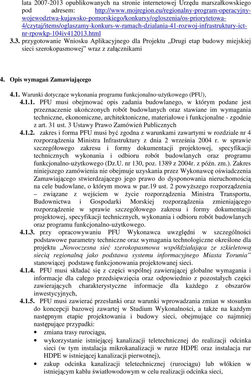 4/czytaj/items/oglaszamy-konkurs-w-ramach-dzialania-41-rozwoj-infrastruktury-ictnr-rpowkp-104iv412013.