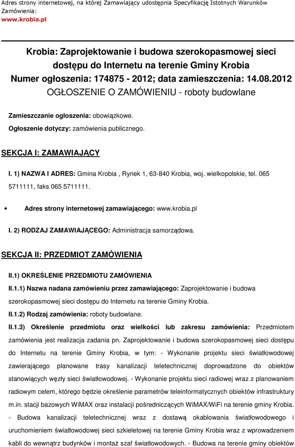 2012 OGŁOSZENIE O ZAMÓWIENIU - roboty budowlane Zamieszczanie ogłoszenia: obowiązkowe. Ogłoszenie dotyczy: zamówienia publicznego. SEKCJA I: ZAMAWIAJĄCY I.
