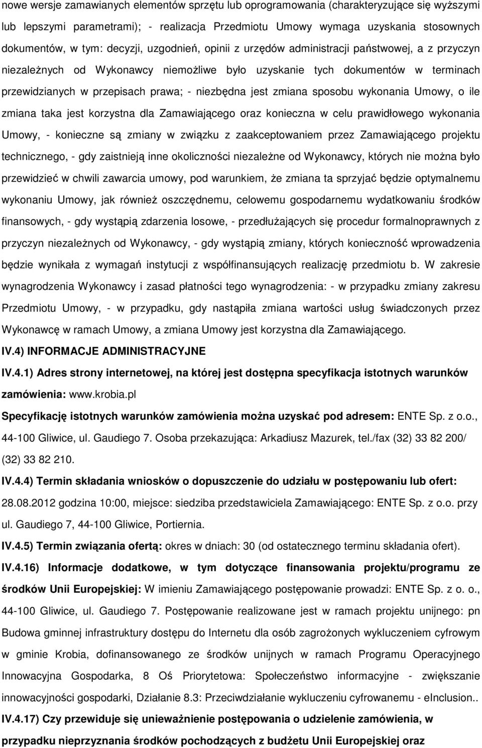 niezbędna jest zmiana sposobu wykonania Umowy, o ile zmiana taka jest korzystna dla Zamawiającego oraz konieczna w celu prawidłowego wykonania Umowy, - konieczne są zmiany w związku z zaakceptowaniem