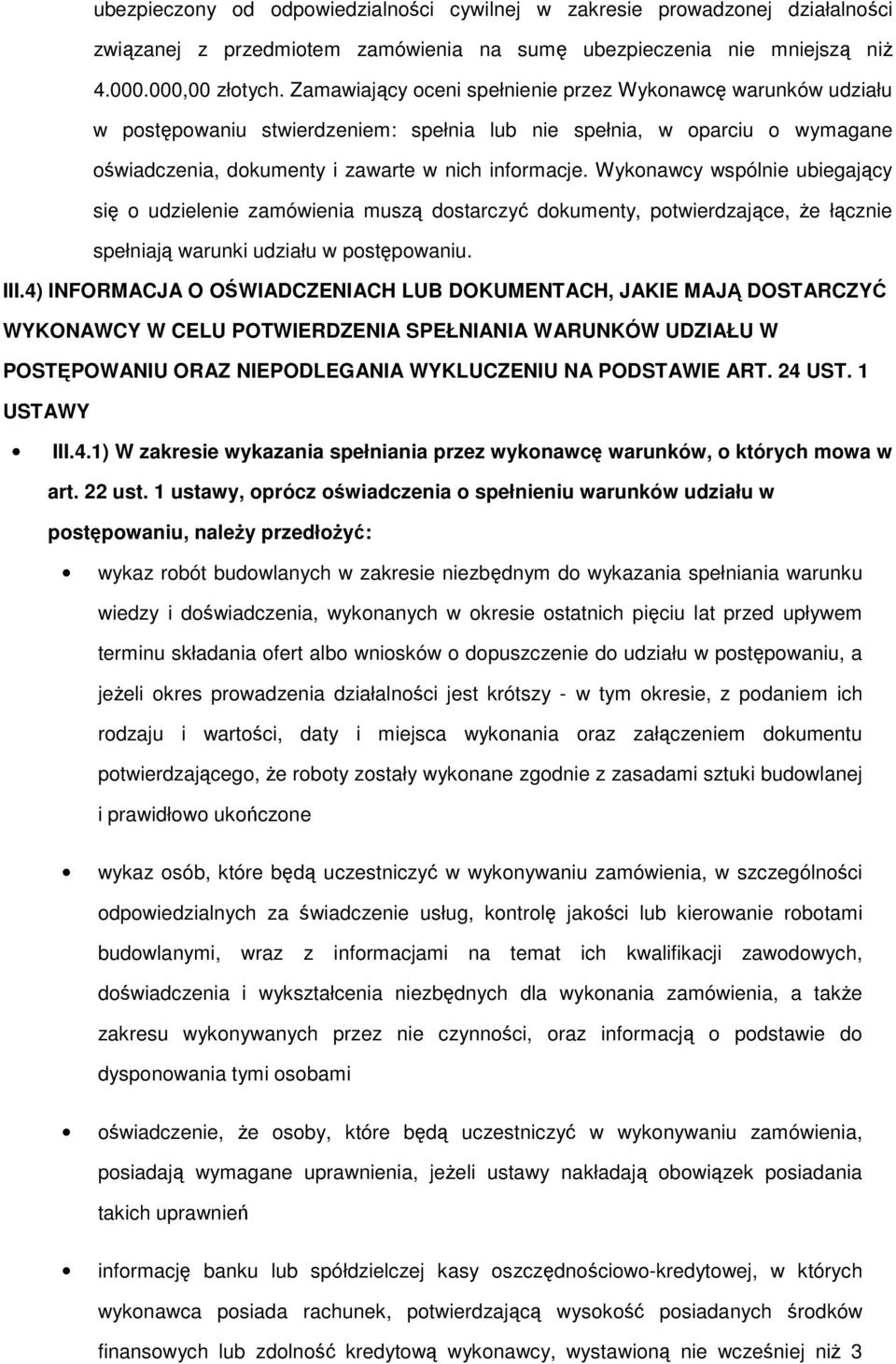 Wykonawcy wspólnie ubiegający się o udzielenie zamówienia muszą dostarczyć dokumenty, potwierdzające, Ŝe łącznie spełniają warunki udziału w postępowaniu. III.