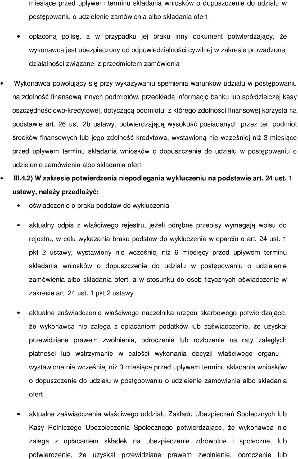 spełnienia warunków udziału w postępowaniu na zdolność finansową innych podmiotów, przedkłada informację banku lub spółdzielczej kasy oszczędnościowo-kredytowej, dotyczącą podmiotu, z którego