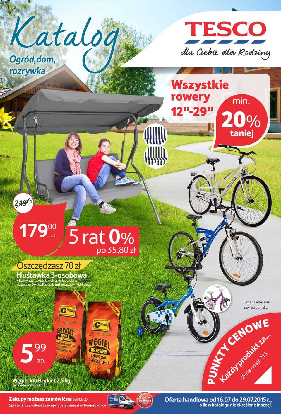 Poduszki na huśtawkę 49,99 zł/ Cena na etykiecie zawiera obniżkę. 5 99 Węgiel lub Brykiet 2,5 kg cena jedn. 2,40 zł/kg Każdy produkt za... oferta na str.