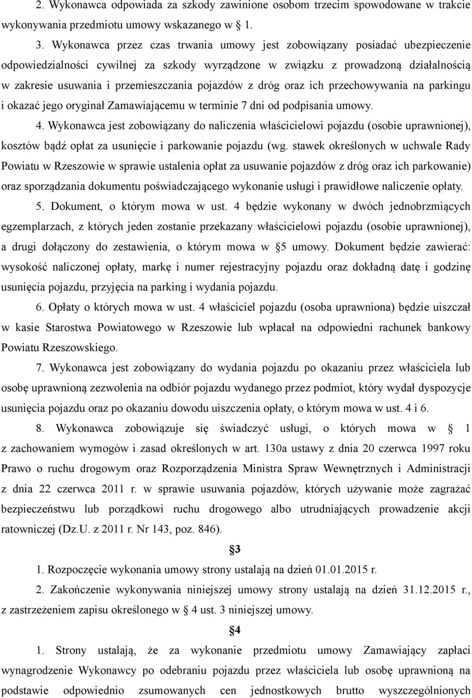 pojazdów z dróg oraz ich przechowywania na parkingu i okazać jego oryginał Zamawiającemu w terminie 7 dni od podpisania umowy. 4.