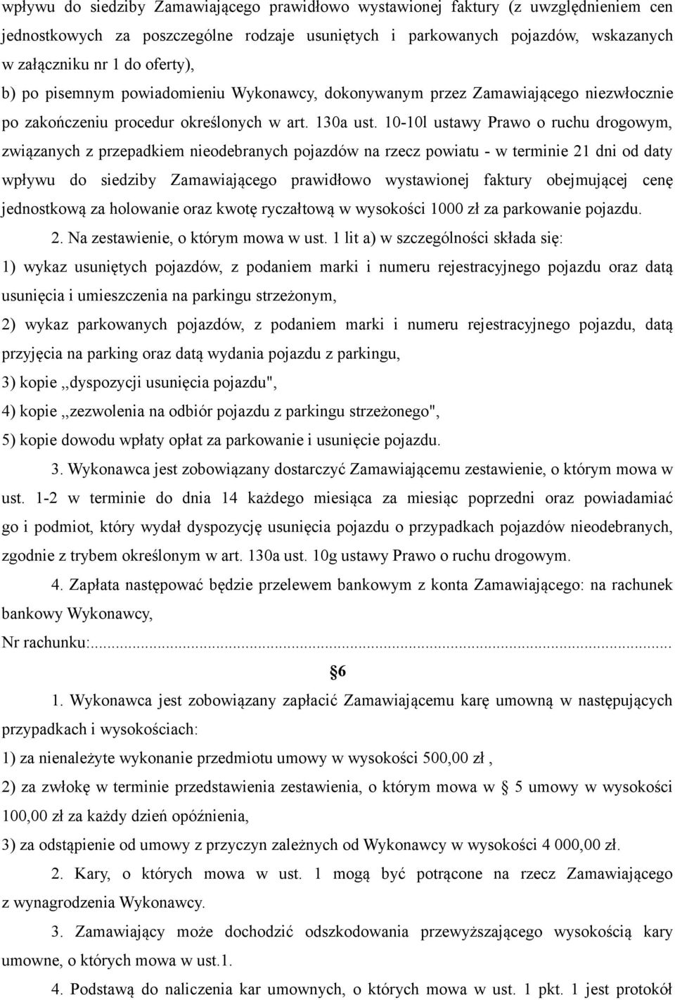 10-10l ustawy Prawo o ruchu drogowym, związanych z przepadkiem nieodebranych pojazdów na rzecz powiatu - w terminie 21 dni od daty wpływu do siedziby Zamawiającego prawidłowo wystawionej faktury