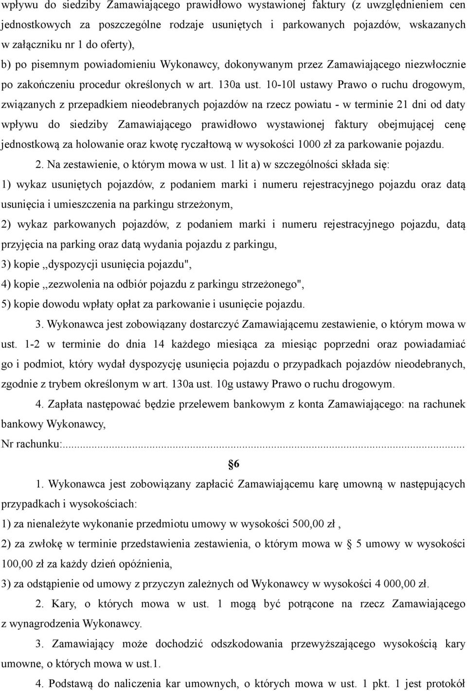 10-10l ustawy Prawo o ruchu drogowym, związanych z przepadkiem nieodebranych pojazdów na rzecz powiatu - w terminie 21 dni od daty wpływu do siedziby Zamawiającego prawidłowo wystawionej faktury