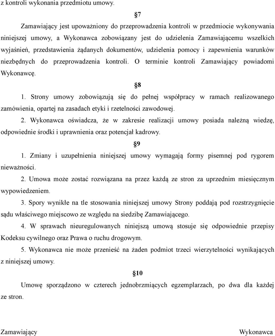 żądanych dokumentów, udzielenia pomocy i zapewnienia warunków niezbędnych do przeprowadzenia kontroli. O terminie kontroli Zamawiający powiadomi Wykonawcę. 8 1.