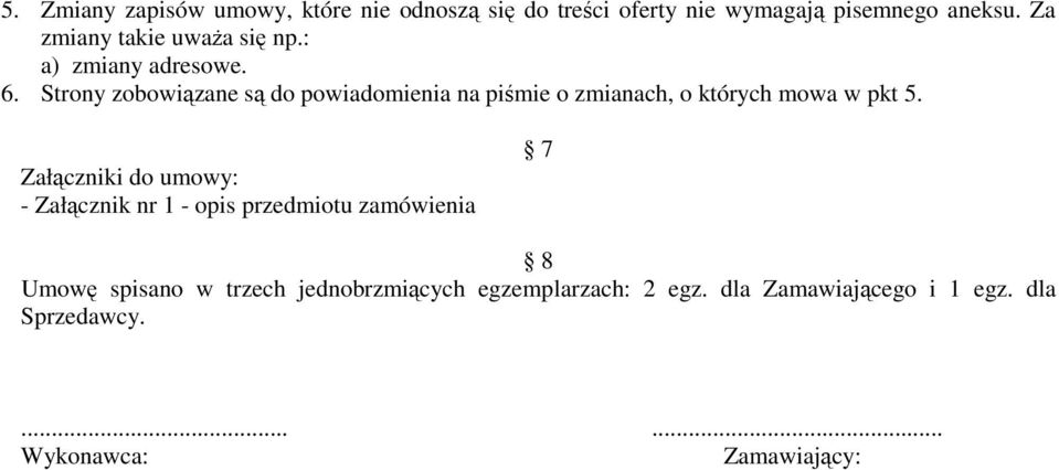 Strony zobowiązane są do powiadomienia na piśmie o zmianach, o których mowa w pkt 5.