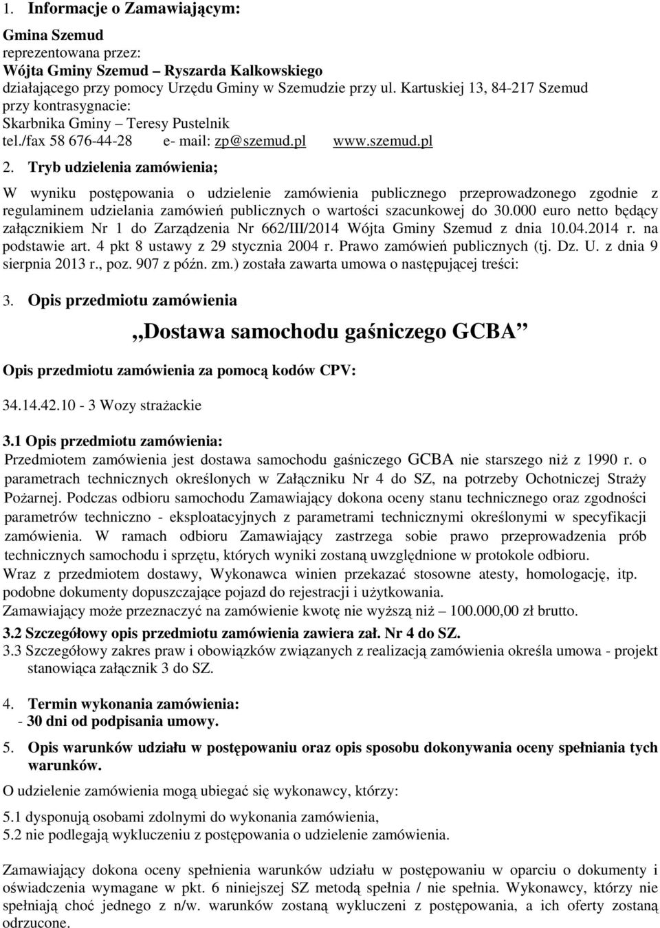 Tryb udzielenia zamówienia; W wyniku postępowania o udzielenie zamówienia publicznego przeprowadzonego zgodnie z regulaminem udzielania zamówień publicznych o wartości szacunkowej do 30.