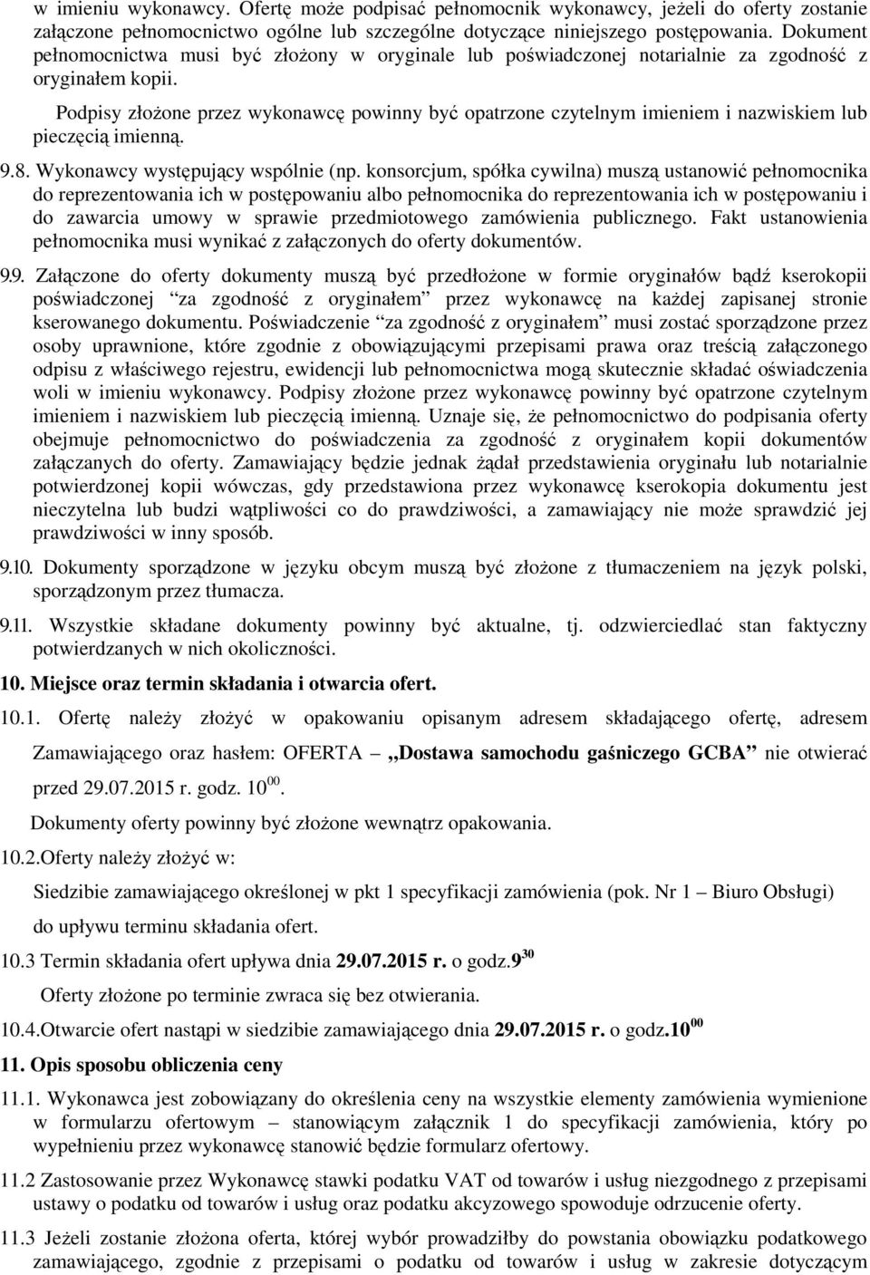 Podpisy złożone przez wykonawcę powinny być opatrzone czytelnym imieniem i nazwiskiem lub pieczęcią imienną. 9.8. Wykonawcy występujący wspólnie (np.